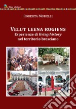 Velut leena rugiens. Esperienze di living history nel territorio bresciano libro