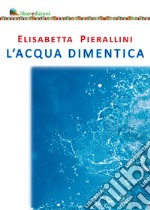 L'acqua dimentica libro