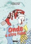 Onde e altre fiabe. Ediz. illustrata libro