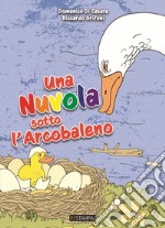 Una nuvola sotto l'arcobaleno. Ediz. a colori