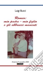 Romeo: mio padre - mio figlio e gli abbracci mancati. Amatrice 9 Novembre 2020. Nuova ediz. libro