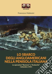 Lo sbarco degli angloamericani nella penisola italiana. Le operazioni "Baytown" e "Avalanche" - Settembre 1943 libro
