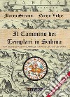 Il cammino dei Templari in Sabina. Guida ufficiale del progetto «Il cammino dei Templari nel Lazio-Area della Sabina' libro