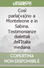 Così parla(va)no a Monteleone e in Sabina. Testimonianze dialettali dell'Italia mediana libro