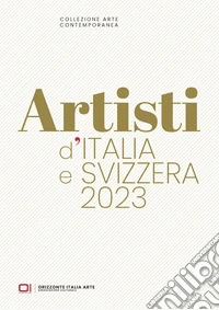 Artisti d'Italia e Svizzera 2023. Collezione Arte Contemporanea libro
