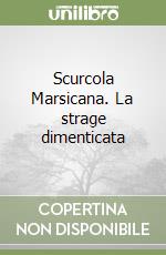 Scurcola Marsicana. La strage dimenticata libro