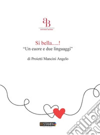 Si bella...! «Un cuore e due linguaggi» libro