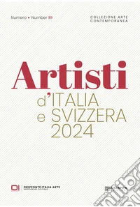 Artisti d'Italia e Svizzera 2024. Collezione Arte Contemporanea. Ediz. illustrata libro