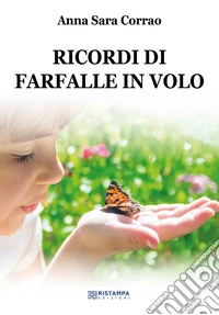 Ricordi di farfalle in volo. Nuova ediz. libro