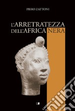 L'arretratezza dell'Africa nera libro