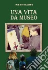 Una vita da museo libro