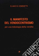 Il manifesto del vendocentrismo. Per una teleologia della vendita libro