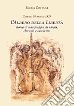 Cesena, 30 marzo 1829. L'albero della libertà. Storia di una pioppa, di ribelli, clericali e carcerieri libro