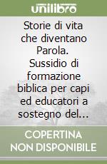 Storie di vita che diventano Parola. Sussidio di formazione biblica per capi ed educatori a sostegno del «percorso Emmaus». Ediz. illustrata libro