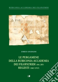 Le pergamene della rubiconia accademia dei filopatridi (ms. 285) regesti (1067-1915). Ediz. illustrata libro