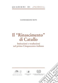 Il Rinascimento di Catullo. Imitazioni e traduzioni nel primo Cinquecento italiano libro