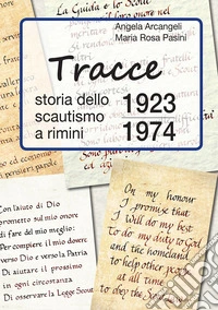 Tracce. Storia dello scautismo a Rimini. 1923-1974 libro