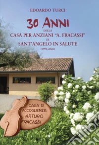 30 anni della Casa per anziani «A. Fracassi» di Sant'Angelo in salute (1996-2026)
