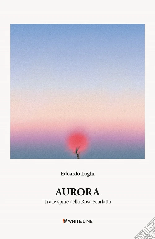 Aurora. Tra le spine della rosa scarlatta