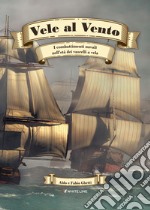 Vele al vento. I combattimenti navali nell'età dei vascelli a vela libro