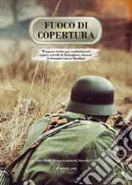 Fuoco di copertura. Wargame storico per combattimenti tattici, a livello di battaglione, durante la Seconda guerra mondiale libro