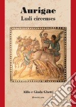 Aurigae. Ludi circenses. Nuova ediz. libro