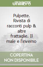 Pulpette. Rivista di racconti pulp & altre frattaglie. Il male e l'inverno libro