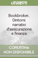 Bookbroker. Dintorni narrativi d'assicurazione e finanza libro