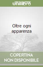 Oltre ogni apparenza