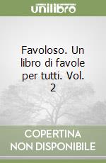 Favoloso. Un libro di favole per tutti. Vol. 2