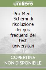 Pro-Med. Schemi di risoluzione dei quiz frequenti dei test universitari libro