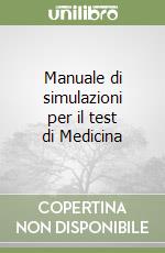 Manuale di simulazioni per il test di Medicina libro