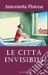 Le città invisibili libro di Pistone Antonietta