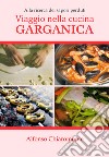 Viaggio nella cucina garganica. Alla ricerca dei sapori perduti libro