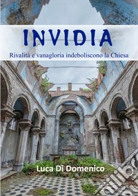 Invidia. Rivalità e vanagloria indeboliscono la Chiesa libro