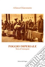 Poggio Imperiale. Terra d'immigrati libro