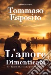 L'amore dimenticato dal Dio della religione al papà della relazione libro