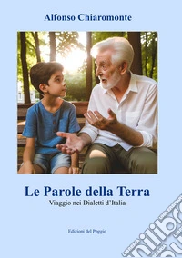 Le Parole della Terra. Viaggio nei Dialetti d'Italia libro