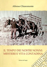 Il tempo dei nostri nonni. Mestieri e vita contadina libro
