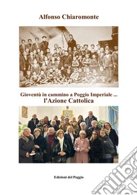 Gioventù in cammino a Poggio Imperiale ... l'Azione cattolica libro