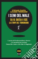 I semi del male. Da Al Qaeda a ISIS la stirpe del terrorismo libro