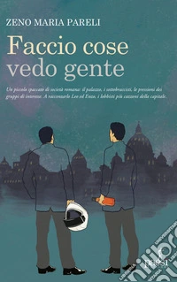 Faccio cose vedo gente. Romanzo di un lobbista libro