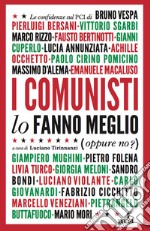 I comunisti lo fanno meglio. Le confidenze sul PCI dei protagonisti della politica e della cultura italiana libro