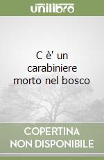 C è' un carabiniere morto nel bosco