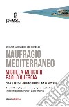 Naufragio Mediterraneo. Come e perché abbiamo perso il Mare Nostrum libro