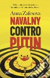 Navalny contro Putin. Veleni, intrighi e corruzione. La sfida per il futuro della Russia libro di Zafesova Anna