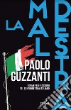 La maldestra. Tormenti e passioni del centrodestra italiano libro di Guzzanti Paolo