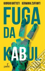 Fuga da Kabul. Il ritorno dei Talebani in Afghanistan libro