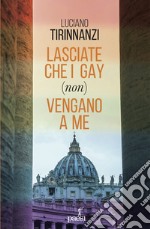 Lasciate che i gay (non) vengano a me. Chiesa e omosessualità ai tempi di papa Francesco