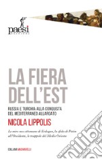 La fiera dell'Est. Russia e Turchia alla conquista del Mediterraneo allargato libro